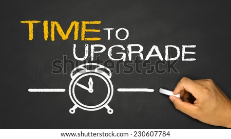 time to upgrade 