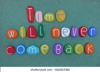 Time Will Never Come Back, Message Composed With Colored Stones Over Green Sand