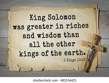 TOP- 150.  Bible Verses About Wisdom.
King Solomon Was Greater In Riches And Wisdom Than All The Other Kings Of The Earth. 