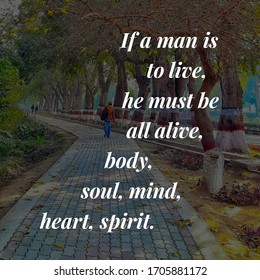 Top Inspirational Motivation And Spiritual Quotes On Nature Background. If A Man Is To Live, He Must Be All Alive, Body, Soul, Mind, Heart, Spirit.