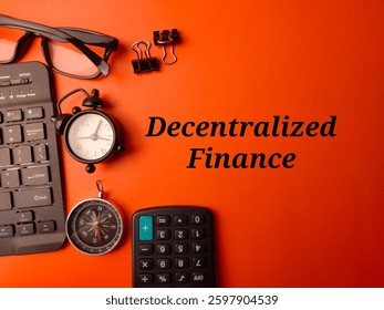 Top view keyboard,clock,calculator,compass and glasses with word Decentralized Finance on a orange background.Business concept.