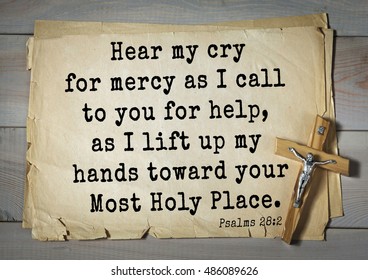 TOP-1000.  Bible verses from Psalms. Hear my cry for mercy as I call to you for help, as I lift up my hands toward your Most Holy Place. 