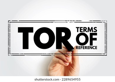 TOR Terms Of Reference - define the purpose and structures of a project, committee, meeting, negotiation, acronym text stamp concept background