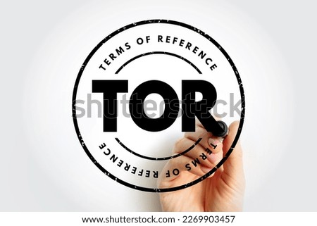 TOR Terms Of Reference - define the purpose and structures of a project, committee, meeting, negotiation, acronym text stamp concept background