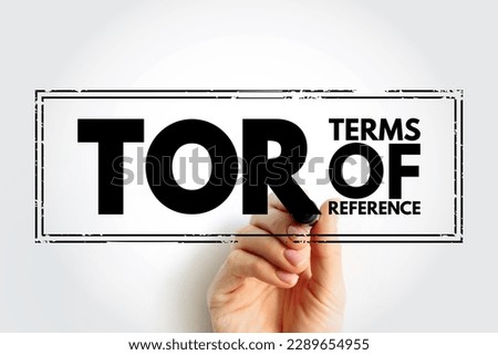TOR Terms Of Reference - define the purpose and structures of a project, committee, meeting, negotiation, acronym text stamp concept background