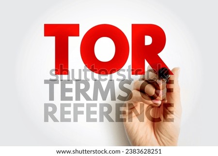 TOR Terms Of Reference - define the purpose and structures of a project, committee, meeting, negotiation, acronym text concept background