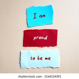 Torn Paper With Handwriting I AM PROUD TO BE ME, Concept Of Using Positive Sentence Mantra Affirmation To Boost Self Esteem, Change The Way We Think About Our Own Self