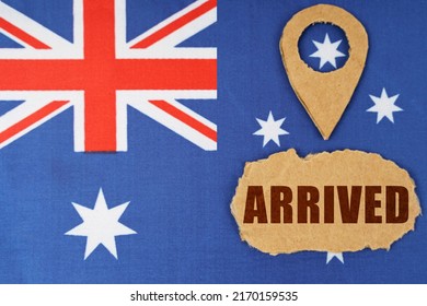 Tourism And Industry Concept. The Flag Of Australia Has A Geolocation Symbol And A Sign With The Inscription - Arrived