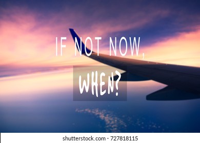 Travel inspirational and motivational quotes - If not now, when?. Retro styles and blurry background.