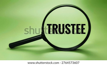 Trustee Text Viewed Through Magnifying Glass Representing Fiduciary Duty Legal Responsibility Trust Management and Estate Oversight Concept. 