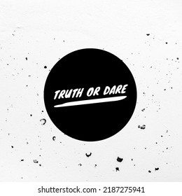 Truth Or Dare Written In Black Circle.