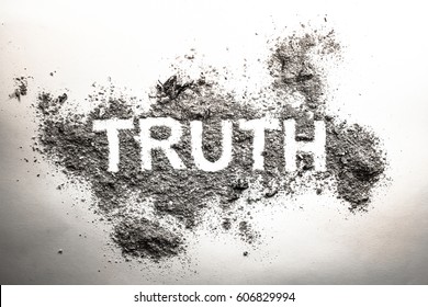 Truth Word Written In Grey Ash, Dust, Dirt Or Filth As A Cynical Concept Of Lie Or Post Truth In Society, Politics