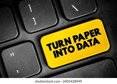 Turn Paper Into Data - the process of converting information that is originally in physical, paper-based format into digital data, text concept button on keyboard
