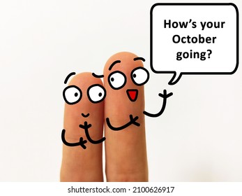 Two Fingers Are Decorated As One Person. He Is Asking Another How Was His October Going.