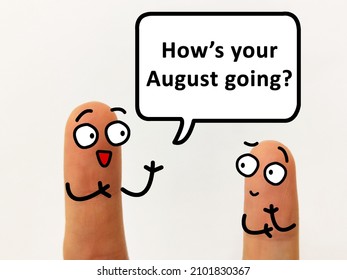 Two Fingers Are Decorated As One Person. He Is Asking Another How Was His August Going.