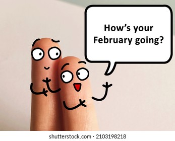 Two Fingers Are Decorated As One Person. He Is Asking Another How Was His February Going.