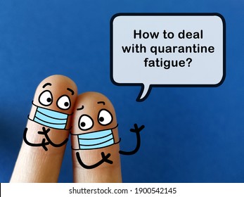 Two Fingers Are Decorated As Two Person. One Of Them Is Asking  How To Deal With Quarantine Fatigue.