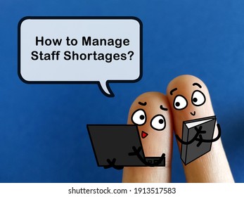 Two Fingers Are Decorated As Two Person. One Of Them Is Asking How To Manage Staff Shortage.