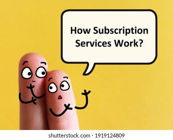 Two fingers are decorated as two person. One of them is asking how subscription services work.