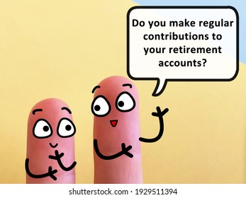 Two Fingers Are Decorated As Two Person. One Of Them Is Asking Another If He Makes Regular Contributions To His Retirement Accounts.