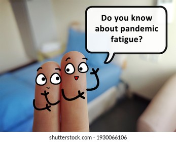 Two Fingers Are Decorated As Two Person. One Of Them Is Asking  Another If He Knows About Pandemic Fatigue.