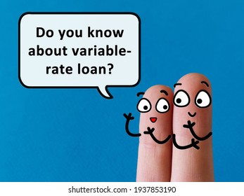 Two Fingers Are Decorated As Two Person. One Of Them Is Asking  Another If He Knows About  Variable Loan.