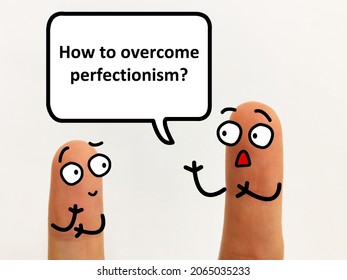Two fingers are decorated as two person. One of them is asking  how to overcome perfectionism.