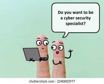 Two fingers are decorated as twoperson. They are discussing about cybersecurity. One of them is asking another if he wants to be a cyber security specialist.