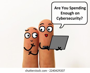Two fingers are decorated as twoperson. They are discussing about cybersecurity. One of them is asking another if he is spending enough on cybersecurity.