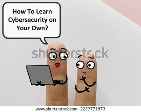 Two fingers are decorated as twoperson. They are discussing about cybersecurity. One of them is asking another how to learn cybersecurity on his own.