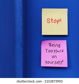 Two notes with handwritten text STOP! BEING SO HARD ON YOURSELF - overcome own worst critics, negative criticism  to our flaws and mistakes by developing approach of self-compassion and kindness
