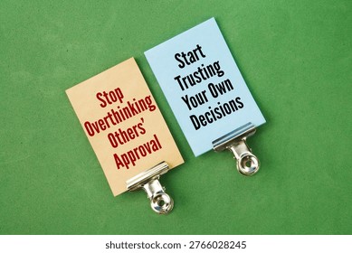 Two opposing words Stop overthinking others' approval – start trusting your own decisions. shifting your focus from seeking validation from external sources to cultivating inner confidence in your own judgment