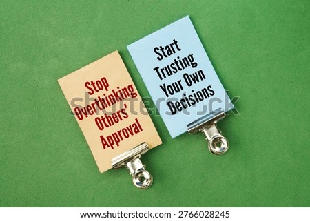 Two opposing words Stop overthinking others' approval – start trusting your own decisions. shifting your focus from seeking validation from external sources to cultivating inner confidence in your own judgment