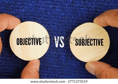 Two words objective vs subjective. objective is what is true, while subjective is how it feels or is perceived.