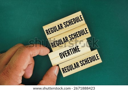 Two words opposite regular schedule or overtime. a regular schedule involves up to 8 hours of work per day or 45 hours per week, excluding breaks. Choose overtime 