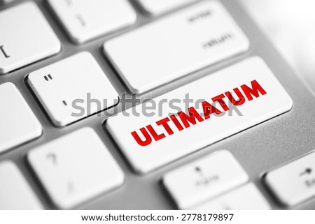 Ultimatum is a demand whose fulfillment is requested in a specified period of time and which is backed up by a threat, text concept button on keyboard