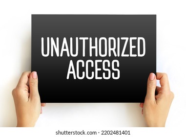 Unauthorized Access - Gains Entry To A Computer Network, System, Application Software, Data Without Permission, Text Concept On Card