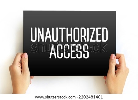 Unauthorized Access - gains entry to a computer network, system, application software, data without permission, text concept on card