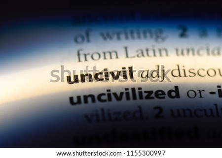 uncivil word in a dictionary. uncivil concept.