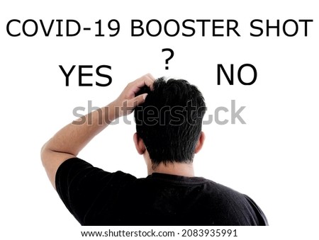 Unknown man in doubt over taking the booster shot of the covid-19 coronavirus vaccine that is recommended against new variants such as omicron. 