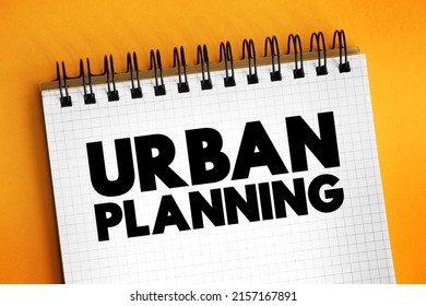 Urban Planning - Process That Is Focused On The Development And Design Of Land Use And The Built Environment, Text Concept On Notepad