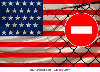 usa national flag on satin, fence with barbed wire, symbolic red sign no entry, entry is prohibited, travel restrictions across state border, emigration problems, concept tourism, economics, politics