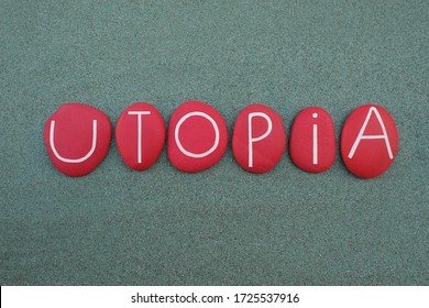 Utopia, Imagined Community Or Society That Possesses Highly Desirable Or Nearly Perfect Qualities For Its Citizens, Text Composed With Red Colored Stone Letters