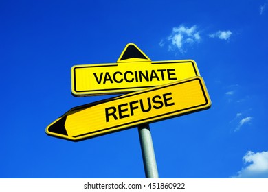 Vaccinate Or Refuse - Traffic Sign With Two Options - Refusal Of Preventive Vaccine Against Infections And Virus Because Of Harm, Danger, Distrust, Lifestyle, Side Effect And Efficacy