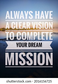  A vision quote " Always have a clear vision to complete your dream mission " isolated on river background. Vision and mission, Passion, success concept.