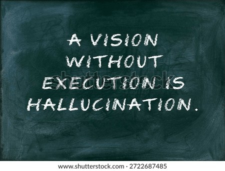 A vision without execution is hallucination Ideas are cheap; action is priceless. implementation, discipline, results