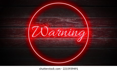 WARNING Red Neon sign in cirlce on wooden background for your design