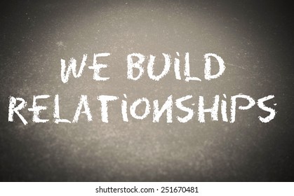 We Build Relationships