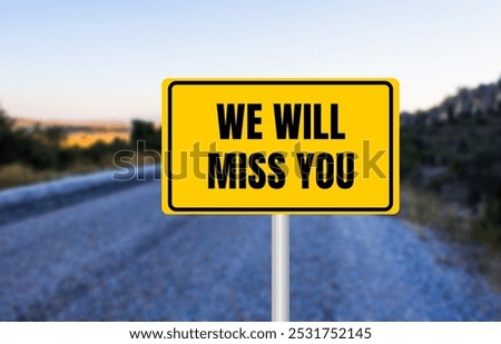 We will miss you message written on yellow road sign. Conceptual we will miss you symbol. Copy space.