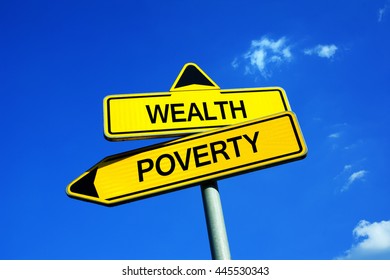 Wealth Or Poverty - Traffic Sign With Two Options - Economical And Financial Inequality Of Wealth Distribution. Prospering Rich With Money And Possession Vs Crisis And Stringency Of Poor Society